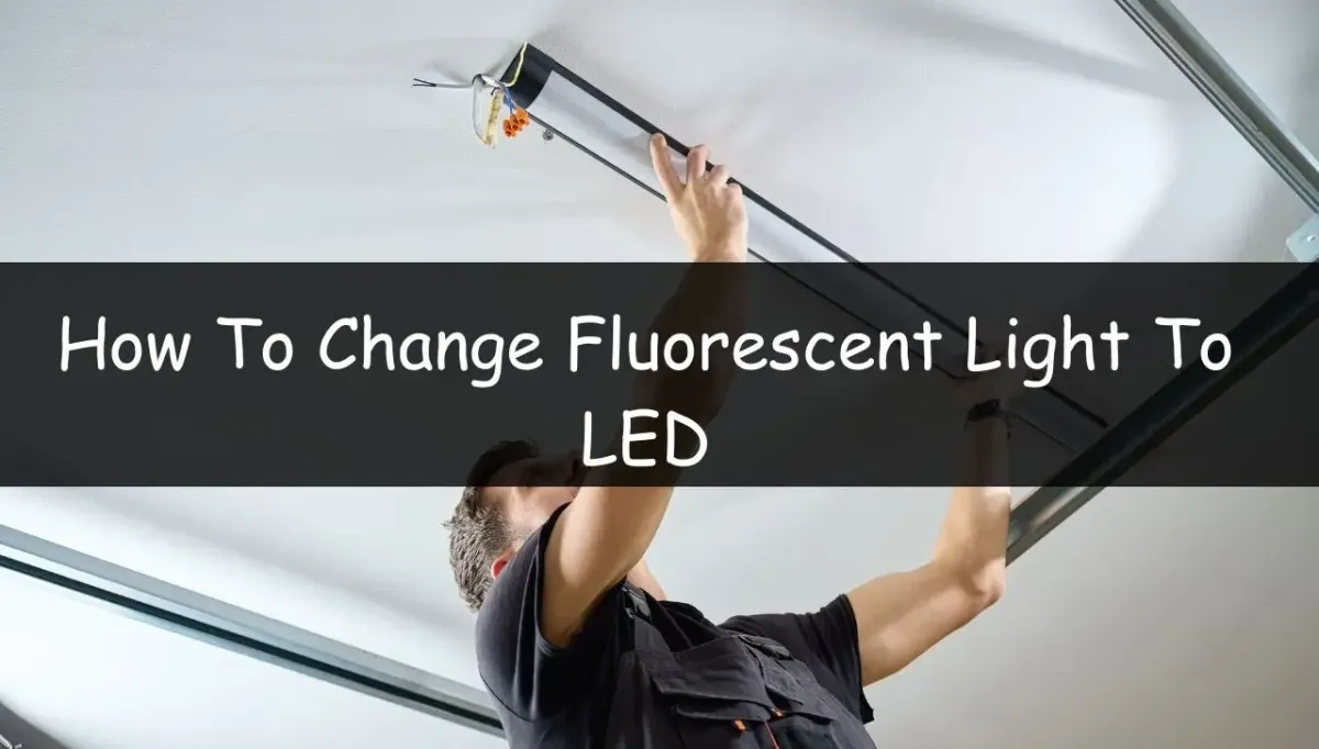 How To Change Fluorescent Light To LED- LedLightsGeek